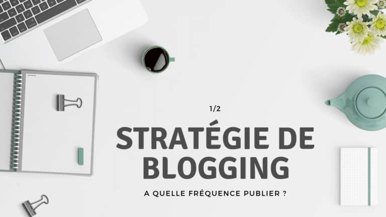 Stratégie de blogging : Quelle est la meilleure fréquence de publication ?