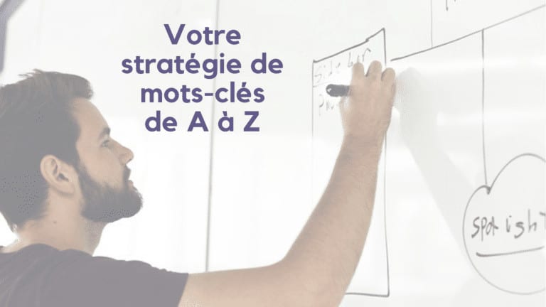 Votre stratégie de mots-clés de A à Z