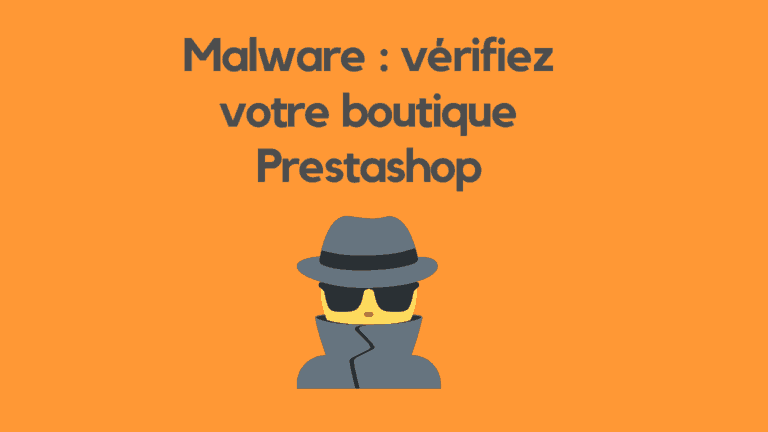 Votre e-boutique Prestashop est-elle vulnérable à un malware ?