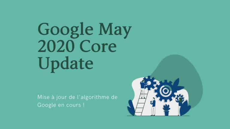 Google May Core Update 2020 : Mise à jour majeure de l’algorithme