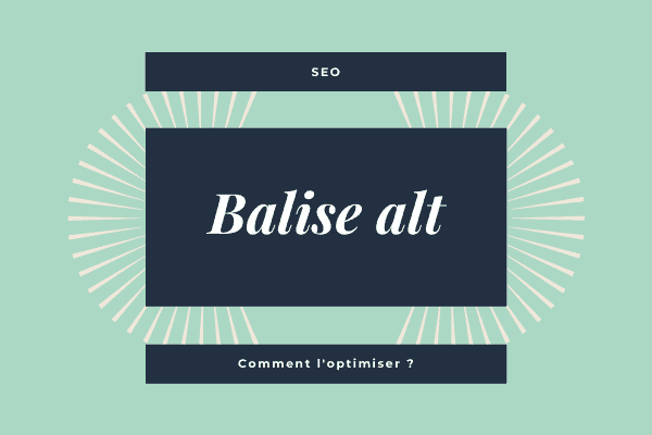 Balise Alt SEO : Définition, rôle & optimisations Balise Alt